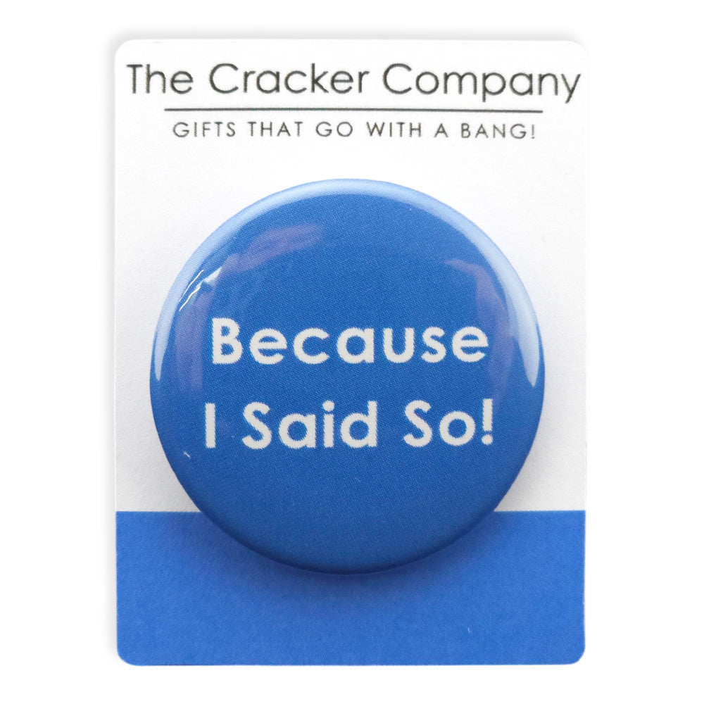 Because I Said So! | 38mm Button Pin Badge | Mini Gift | Cracker Filler