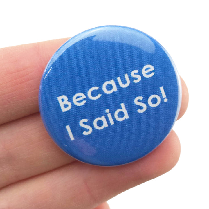 Because I Said So! | 38mm Button Pin Badge | Mini Gift | Cracker Filler