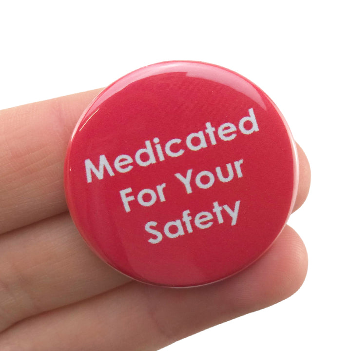 Medicated for Your Safety | 38mm Button Pin Badge | Mini Gift | Cracker Filler